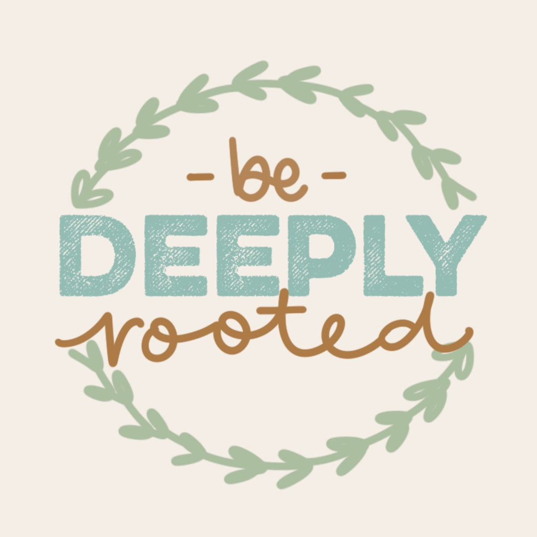 Be Deeply Rooted