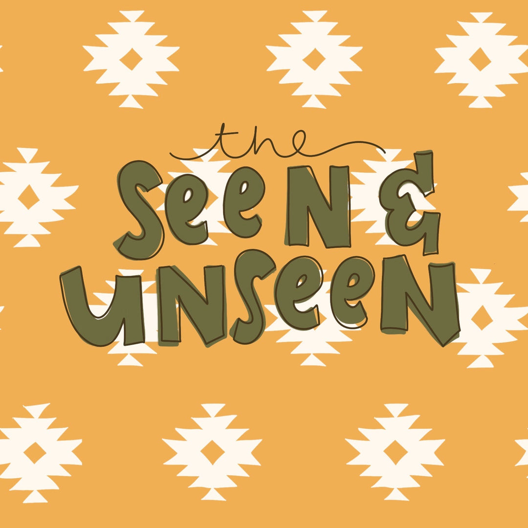 The Seen & Unseen