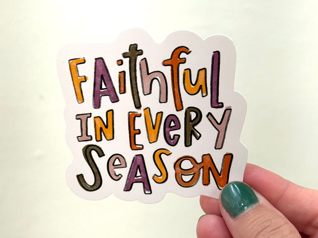 Faithful in Every Season - multicolor fall - Vinyl Sticker - Kingfolk Co