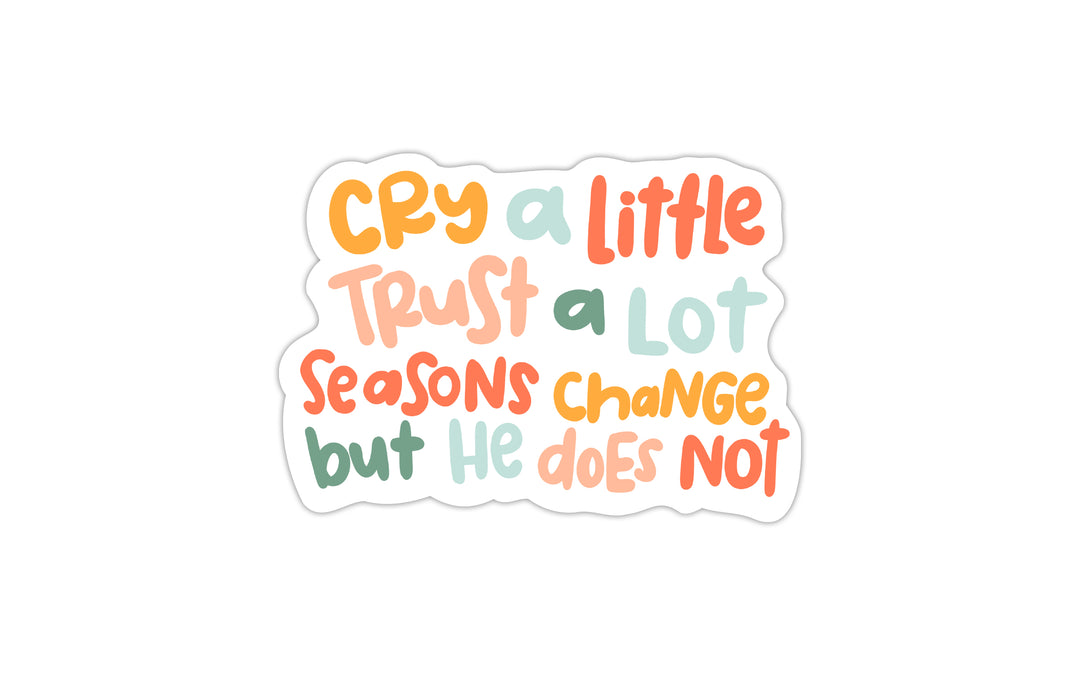 Cry a Little Trust a Lot Seasons Change but He Does Not Vinyl Sticker - Kingfolk Co
