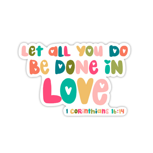 Let All You Do Be Done in Love- 1 Corinthians 16:14 Multicolor Vinyl Sticker