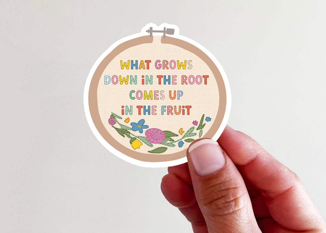 What grows down in the root comes up in the fruit Vinyl Sticker - Kingfolk Co