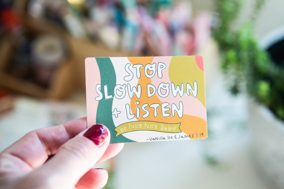 Stop, Slow Down, and Listen Vinyl Sticker - Kingfolk Co