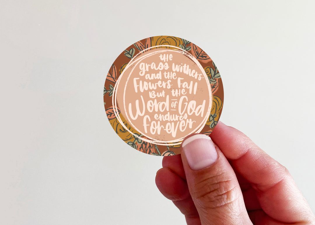 Grass Withers Flowers Fall Word of God Endures Forever Fall Floral Vinyl Sticker - Kingfolk Co