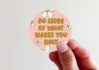 Do More of What Makes You Holy Daisy Vinyl Sticker - Kingfolk Co