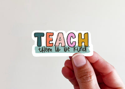 Teach them to be Kind Vinyl Sticker - Kingfolk Co